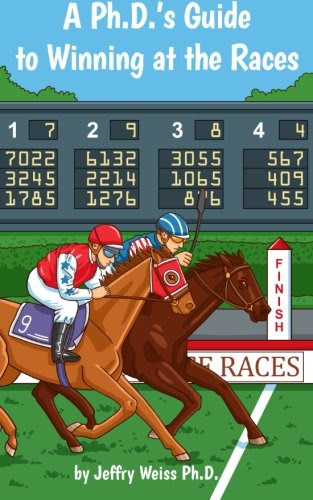 A Ph.D.'s Guide to Winning at the Races, by Mr. Jeffry Weiss