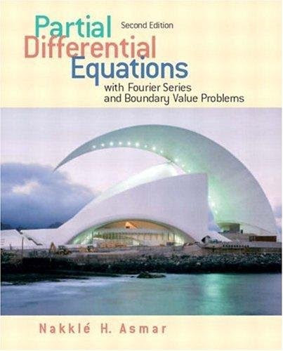 Partial Differential Equations: With Fourier Series and Boundary Value Problems, by Nakhle H. Asmar