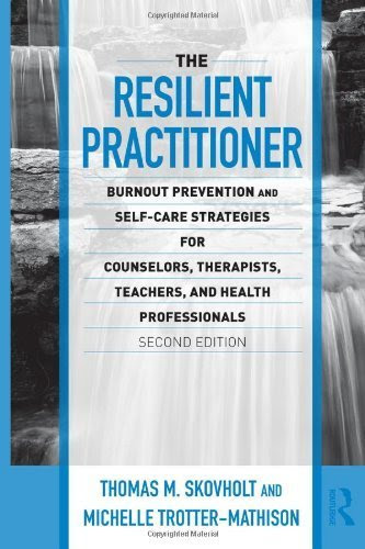 The Resilient Practitioner: Burnout Prevention and Self-Care Strategies for Counselors, Therapists, Teachers, and Health Professionals, Sec
