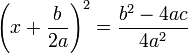 \left(x + \frac{b}{2a}\right)^2 = \frac{b^2 - 4ac}{4a^2} \,\!