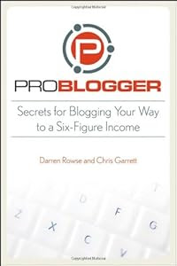Cover of "ProBlogger: Secrets for Bloggin...