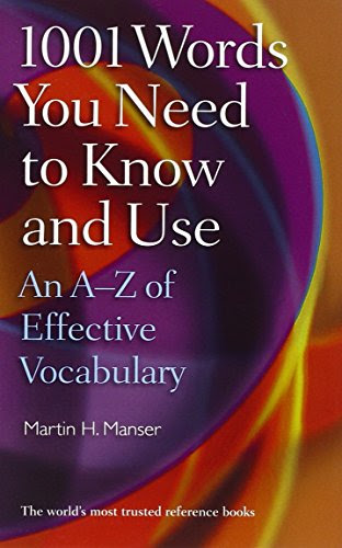 1001 Words You Need To Know and Use: An A-Z of Effective Vocabulary, by Martin Manser