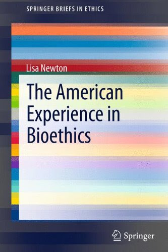The American Experience in Bioethics (SpringerBriefs in Ethics), by Lisa Newton