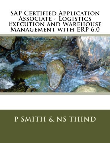 SAP Certified Application Associate - Logistics Execution and Warehouse Management with ERP 6.0, by P Smith, NS Thind