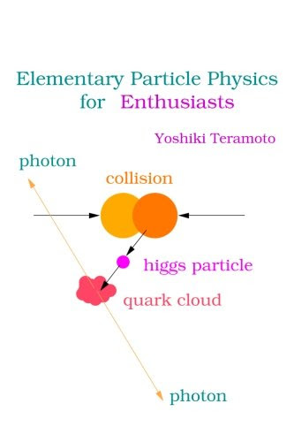 Elementary Particle Physics for EnthusiastsBy Yoshiki Teramoto