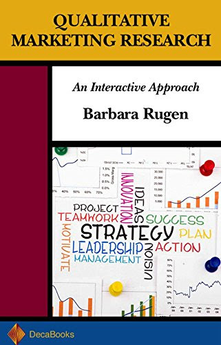 Qualitative Marketing Research: An Interactive Approach, by Barbara Rugen