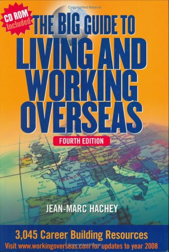 The Big Guide To Living And Working Overseas: 3,045 Career Building Resources (Fourth Edition with CD-ROM), by Jean-Marc Hachey