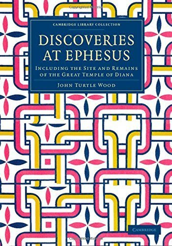 Discoveries at Ephesus: Including the Site and Remains of the Great Temple of Diana (Cambridge Library Collection - Archaeology)
