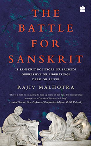 The Battle for Sanskrit: Is Sanskrit Political or Sacred, Oppressive or Liberating, Dead or Alive?, by Rajiv Malhotra