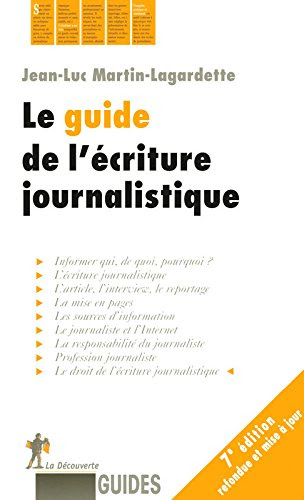 Le guide de l'Ã©criture journalistique (French Edition), by Jean-Luc Martin-Lagardette