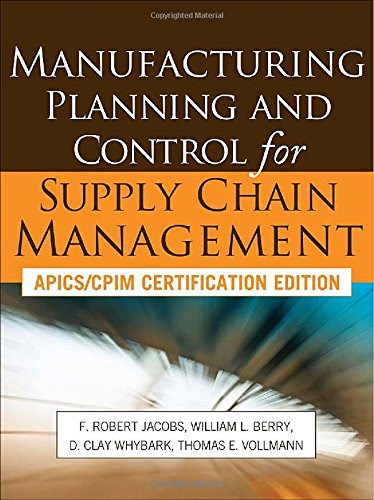 Manufacturing Planning and Control for Supply Chain Management, by F. Robert Jacobs, William Berry, D. Clay Whybark, Thomas Vollmann