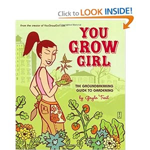You Grow Girl: The Groundbreaking Guide to Gardening