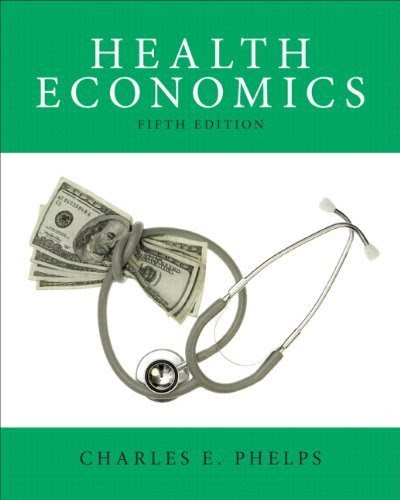, by Charles E. Phelps - Health Economics (5th Edition) (The Pearson Series in Economics) (5th Edition) (2012-06-23) [Hardcover], by Charles