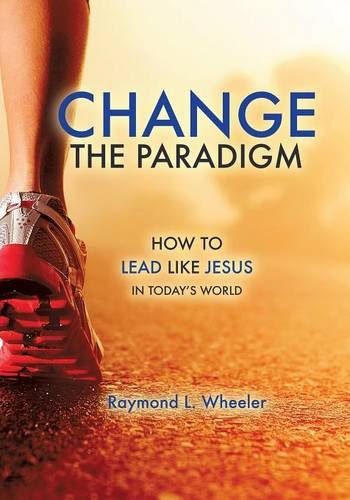 Change the Paradigm, by Raymond L. Wheeler