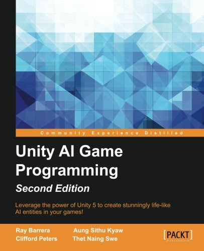 Unity AI Game Programming - Second Edition, by Ray Barrera, Aung Sithu Kyaw, Clifford Peters, Thet Naing Swe Unity AI Game Programming - Second Edition, by Ray Barrera, Aung Sithu Kyaw, Clifford Peters, Thet Naing Swe