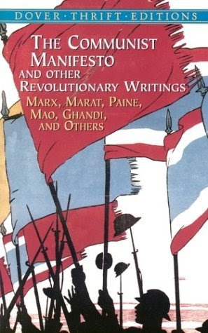 The Communist Manifesto and Other Revolutionary Writings: Marx, Marat, Paine, Mao Tse-Tung, Gandhi and Others, by Bob Blaisdell Editor