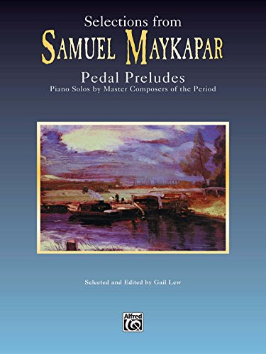 Selections from Samuel Maykapar: Pedal Preludes: For Intermediate Piano (Belwin Edition: Piano Masters Series), by Samuel Maykapar