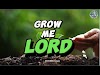 Grow Me, Lord