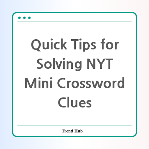 Quick Tips for Solving NYT Mini Crossword Clues