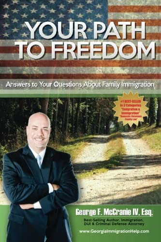 Your Path To Freedom: Answers to Your Questions About Family Immigration, by George F. McCranie