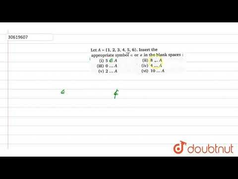 Let `A = {1,2,3,4,5,6}`. Insert the appropriate symbol `in or cancel(in)` in the black spaces
