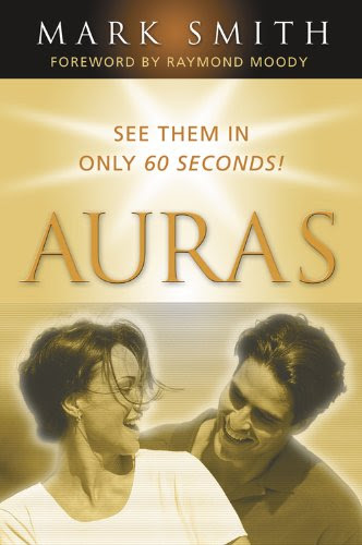 Auras: See Them in Only 60 seconds, by Mark Smith