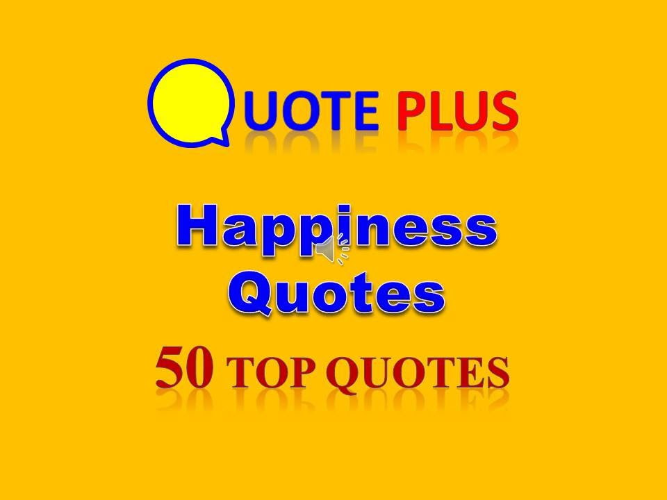 Happy Quotes Top 50 Happiness Quotes about Life and Love Happy Quotes Top 50 Happiness Quotes about Life and Love