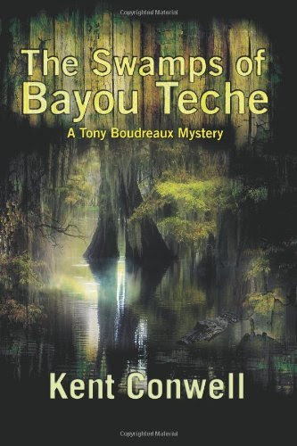 The Swamps of Bayou Teche (Tony Boudreaux Mysteries), by Kent Conwell