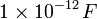 1\times10^{-12}\,F