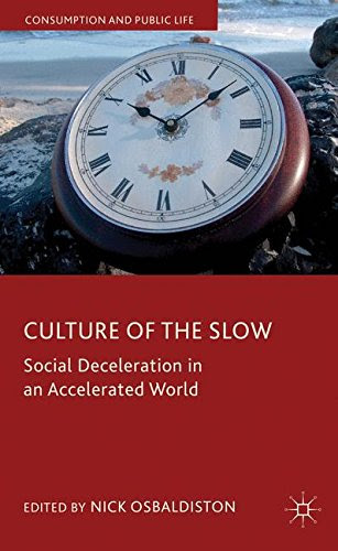 Culture of the Slow: Social Deceleration in an Accelerated World (Consumption and Public Life)From Brand: Palgrave Macmillan
