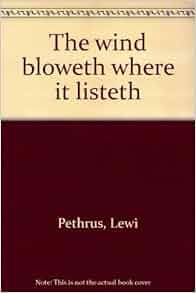 The Wind Bloweth Where It Listeth Lewi Pethrus Amazon