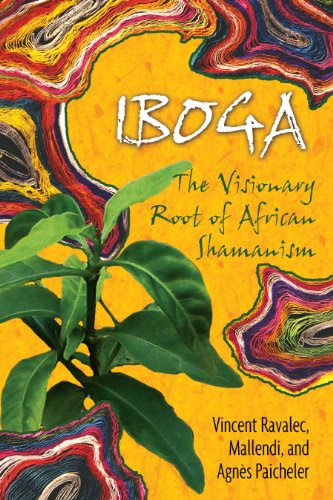 Iboga: The Visionary Root of African Shamanism, by Vincent Ravalec, Mallendi, Agnès Paicheler
