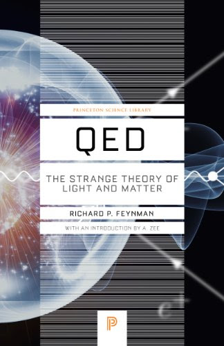 QED: The Strange Theory of Light and Matter (Princeton Science Library), by Richard P. Feynman QED: The Strange Theory of Light and Matter (Princeton Science Library), by Richard P. Feynman