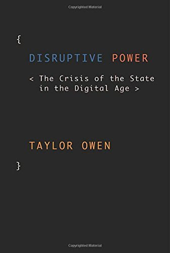 Disruptive Power: The Crisis of the State in the Digital Age (Oxford Studies in Digital Politics)