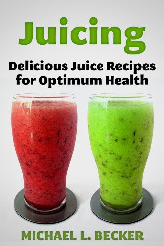 Juicing Delicious Juice Recipes for Optimum Health (Optimum Health Series)