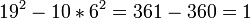 19^2 - 10 * 6^2  = 361 - 360 = 1
