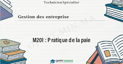 Pratique de la paie - M201 | Gestion des entreprise – OFPPT 