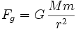 F_g= G \,\frac {{M}{m}}{r^2}