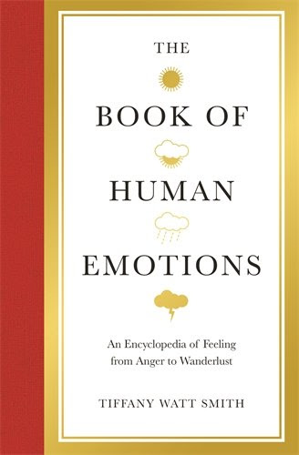 Book of Human Emotions: An Encyclopaedia of Feeling from Anger to Wanderlust (Wellcome), by Watt Smith TIFF