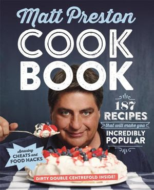 Booktopia - Cook Book, 187 Recipes That Will Make You Incredibly Popular by Matt Preston ...