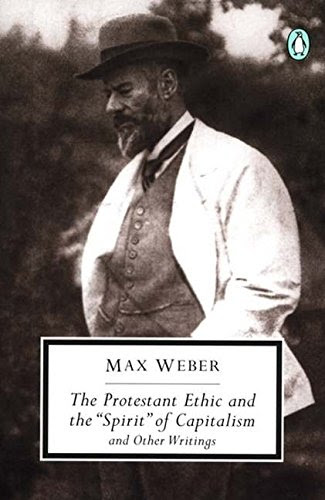 The Protestant Ethic and the Spirit of Capitalism: and Other Writings (Penguin Twentieth-Century Classics), by Max Weber, Peter Baehr, Gor