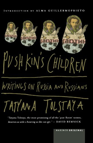Pushkin's Children: Writing on Russia and Russians, by Tatyana Tolstaya Pushkin's Children: Writing on Russia and Russians, by Tatyana Tolstaya