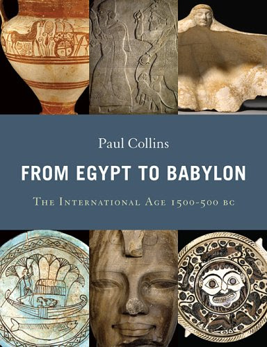 From Egypt to Babylon: The International Age 1550-500 BC, by Paul Collins