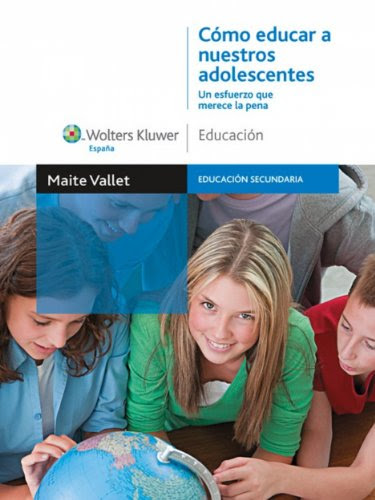 Cómo educar a nuestros adolescentes: Un esfuerzo que merece la pena (Monografías Escuela Española) (Spanish Edition)
