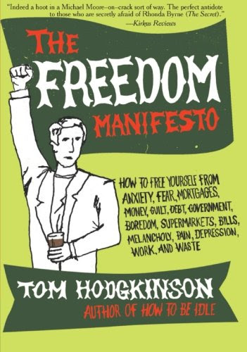 The Freedom Manifesto: How to Free Yourself from Anxiety, Fear, Mortgages, Money, Guilt, Debt, Government, Boredom, Supermarkets, Bills, Me