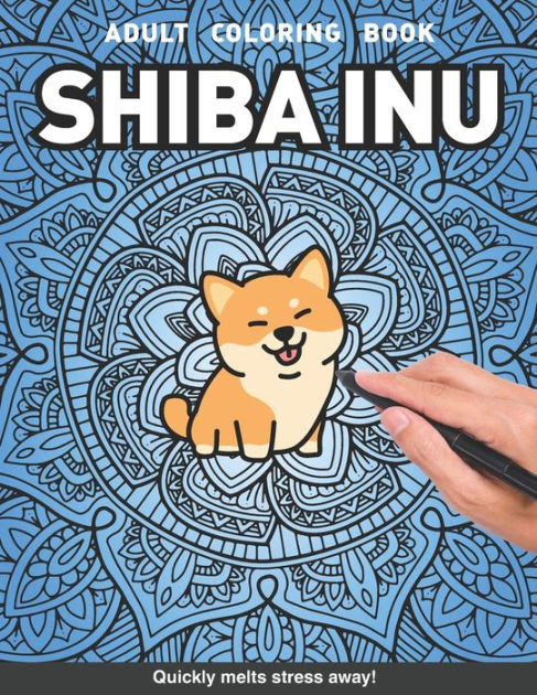Download Shiba Inu Adults Coloring Book Cute Dog Lover Gift Shiba Inu For Adults Relaxation Art Large Creativity Grown Ups Coloring Relaxation Stress Relieving Patterns Anti Boredom Anti Anxiety Intricate Ornate Therapy By