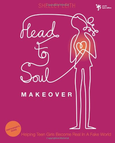 Head-to-Soul Makeover Participant's Guide: Helping Teen Girls Become Real in a Fake World (Youth Specialties)