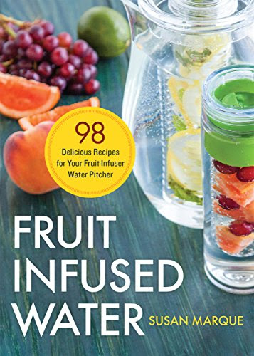 Fruit Infused Water: 98 Delicious Recipes for Your Fruit Infuser Water Pitcher, by Rockridge Press