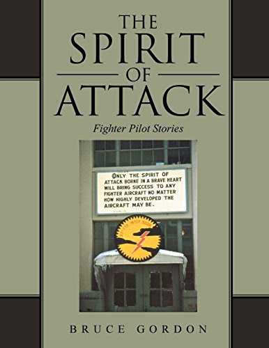 The Spirit of Attack: Fighter Pilot Stories, by Bruce Gordon