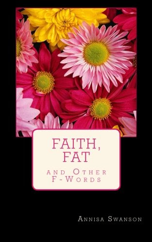 Faith, Fat and other F-Words, by Annisa Swanson